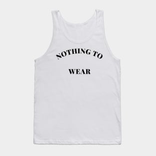 Nothing to Wear. Perfect Gift for the Fashionista Who Always Complains they have Nothing to Wear. Funny Fashion Lovers Design. Tank Top